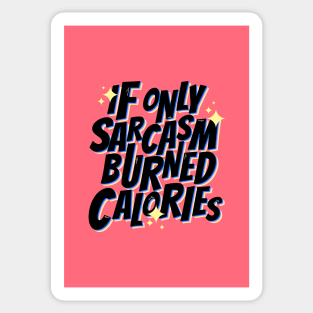 If only sarcasm burned calories Sticker